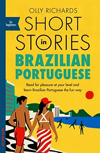 Short Stories in Brazilian Portuguese for Beginners: Read for pleasure at your level, expand your vocabulary and learn Brazilian Portuguese the fun way! (Foreign Language Graded Reader Series)